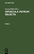 Cover: Opuscula patrum selecta. Pars 2 - De Gruyter