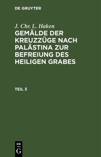 Abbildung von: Gemälde der Kreuzzüge nach Palästina zur Befreiung des heiligen Grabes. Teil 3 - De Gruyter