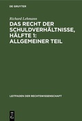 Bild: Das Recht der Schuldverhältnisse, Hälfte 1: Allgemeiner Teil - De Gruyter