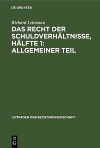 Bild: Das Recht der Schuldverhältnisse, Hälfte 1: Allgemeiner Teil - De Gruyter