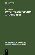 Cover: Patentgesetz vom 7. April 1891 - De Gruyter