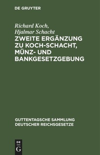 Abbildung von: Zweite Ergaenzung Zu Koch-Schacht, Muenz- Und Bankgesetzgebung - De Gruyter
