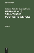 Cover: Herrn F. W. G. s&auml;mmtliche poetische Wercke. Teil 1-4 - De Gruyter