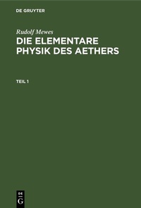Abbildung von: Die elementare Physik des Aethers. Teil 1 - De Gruyter