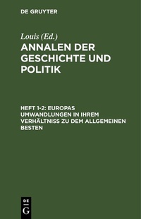 Abbildung von: Europas Umwandlungen in ihrem Verhältniß zu dem allgemeinen Besten - De Gruyter