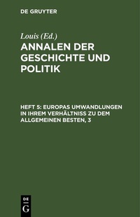Abbildung von: Europas Umwandlungen in ihrem Verhältniß zu dem allgemeinen Besten - De Gruyter