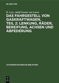 Abbildung von: Das Fahrgestell von Gaskraftwagen, Teil 2: Lenkung, Räder, Bereifung, Achsen und Abfederung - De Gruyter
