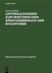 Abbildung von: Untersuchungen zum rhetorischen Sprachgebrauch der Byzantiner - De Gruyter