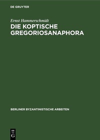 Abbildung von: Die Koptische Gregoriosanaphora - De Gruyter