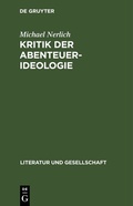 Cover: Kritik der Abenteuer-Ideologie. Teil 1 - De Gruyter