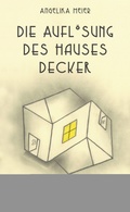 Cover: Die Aufl&ouml;sung des Hauses Decker - Diaphanes