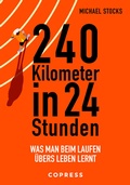 Cover: 240 Kilometer in 24 Stunden. Was man beim Laufen &uuml;bers Leben lernt - Copress
