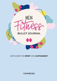 Abbildung von: Mein Fitness Bullet Journal. Der Planer für Sport und Achtsamkeit. - Copress