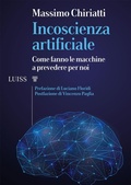 Cover: Incoscienza artificiale. Come fanno le macchine a prevedere per noi - I capitelli;Luiss University Press