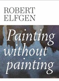 Cover: Robert Elfgen. Painting without Painting - K&ouml;nig, Walther