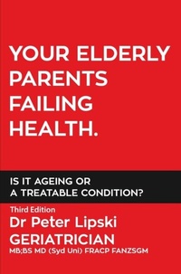 Abbildung von: YOUR ELDERLY PARENTS FAILING HEALTH. IS IT AGEING OR A TREATABLE CONDITION? - Dr Peter Lipski