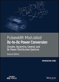 Enlarge image Cover: Pulsewidth Modulated Dc-to-Dc Power Conversion - Circuits, Dynamics, Control, and Dc Power Distribution Systems, Second Edition - Wiley