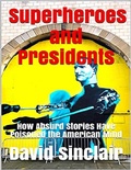 Cover: Superheroes and Presidents: How Absurd Stories Have Poisoned the American Mind - Lulu.com
