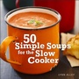 Cover: 50 Simple Soups for the Slow Cooker - Andrews McMeel Publishing, LLC