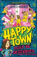 Cover: Happytown Must Be Destroyed - Hodder Children's Books