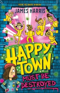Abbildung von: Happytown Must Be Destroyed - Hodder Children's Books
