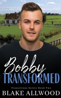 Cover: Bobby Transformed - Blake Allwood Publishing