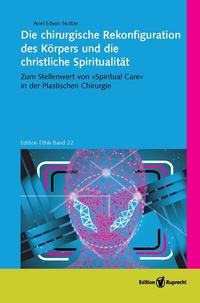 Abbildung von: Die chirurgische Rekonfiguration des Körpers und die christliche Spiritualität - Edition Ruprecht