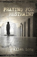 Cover: Praying for Restraint - Legacy Book Press
