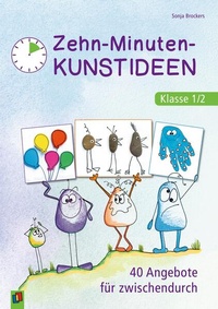 Abbildung von: Zehn-Minuten-Kunstideen - Klasse 1/2 - Verlag an der Ruhr