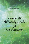 Cover: Meine gro&szlig;e Whats App-Liebe zu Dr. Henderson - Verlagshaus Schlosser
