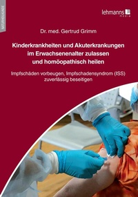 Abbildung von: Kinderkrankheiten und Akuterkrankungen im Erwachsenenalter zulassen und homöopathisch heilen - Lehmanns Media