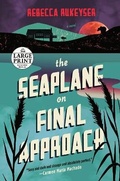 Cover: The Seaplane on Final Approach - Random House Large Print