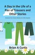 Cover: A Day in the Life of a Pair of Trousers and Other Stories - Brian Alec Curtis