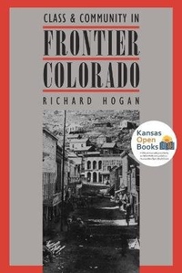 Enlarge image Cover: Class and Community in Frontier Colorado - University Press of Kansas