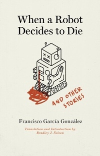 Abbildung von: When a Robot Decides to Die and Other Stories - Vanderbilt University Press