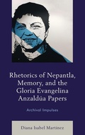 Cover: Rhetorics of Nepantla, Memory, and the Gloria Evangelina Anzaldua Papers - Lexington Books