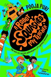 Abbildung von: A Robot Squashed My Teacher - Macmillan Children's Books