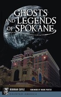 Cover: Ghosts and Legends of Spokane - HISTORY PR