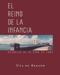 Cover: EL REINO DE LA INFANCIA. Memorias de mi vida en Cuba - Eriginal Books LLC