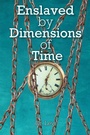 Cover: Enslaved By Dimensions Of Time - Fulton Books