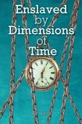 Cover: Enslaved By Dimensions Of Time - Fulton Books