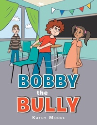 Enlarge image Cover: Bobby the Bully - AUTHORHOUSE