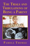Cover: The Trials and Tribulations of Being a Parent - AuthorHouse