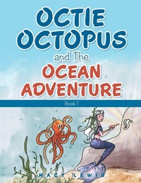 Enlarge image Cover: Octie Octopus and the Ocean Adventure - Archway Publishing
