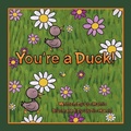 Cover: You're a Duck! - Archway Publishing