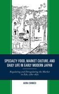 Cover: Specialty Food, Market Culture, and Daily Life in Early Modern Japan - Lexington Books