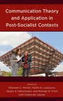 Cover: Communication Theory and Application in Post-Socialist Contexts - Lexington Books