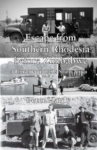Enlarge image Cover: Escape from Southern Rhodesia before Zimbabwe - Grosvenor House Publishing Ltd