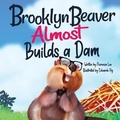 Cover: Brooklyn Beaver ALMOST Builds a Dam - Words to Ponder Publishing Company, LLC