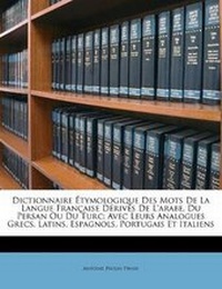 Abbildung von: Dictionnaire Etymologique Des Mots De La Langue Francaise Derives De L'arabe, Du Persan Ou Du Turc - Nabu Press